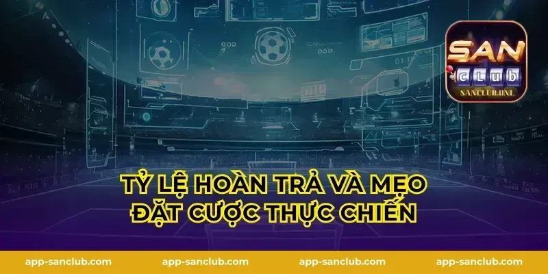 Tỷ lệ hoàn trả và mẹo đặt cược thực chiến