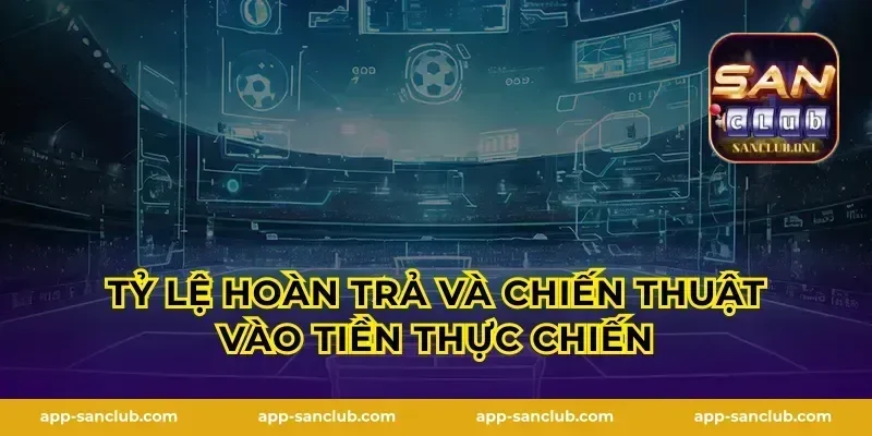 Tỷ lệ hoàn trả và chiến thuật vào tiền thực chiến