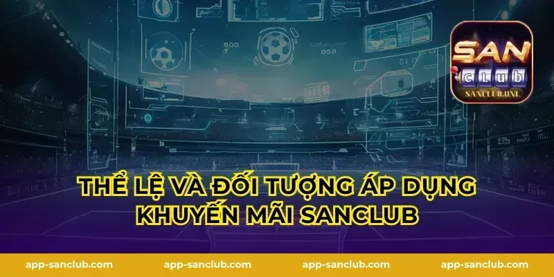 Thể lệ và đối tượng áp dụng khuyến mãi Sanclub
