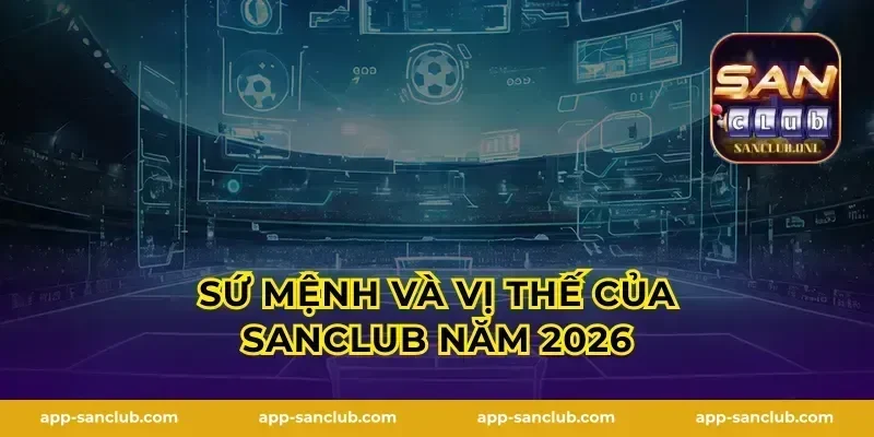 Sứ mệnh và vị thế của Sanclub năm 2026