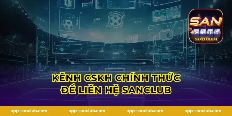 Kênh CSKH chính thức để liên hệ Sanclub