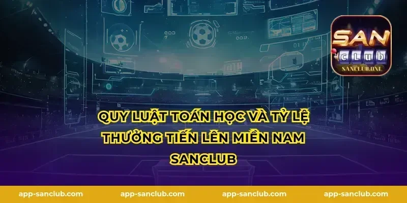 Quy luật toán học và tỷ lệ thưởng Tiến lên miền nam Sanclub